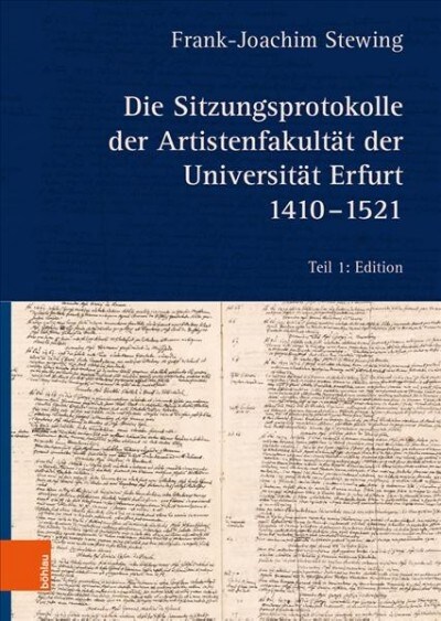 Die Sitzungsprotokolle Der Artistenfakultat Der Universitat Erfurt 1410-1521 (Hardcover)