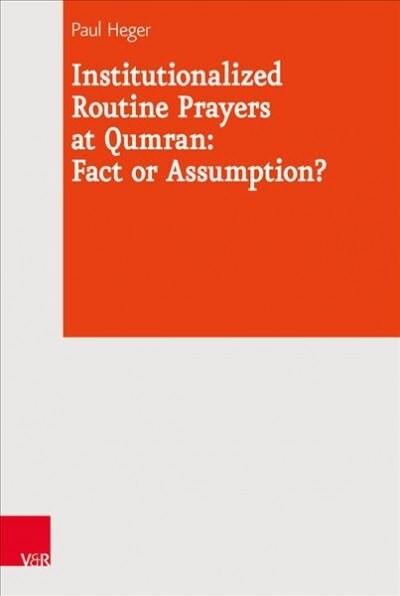 Institutionalized Routine Prayers at Qumran: Fact or Assumption? (Hardcover)