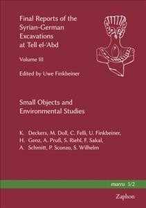 Final Reports of the Syrian-German Excavations at Tell El-abd, Volume III: Small Objects and Environmental Studies (Hardcover)