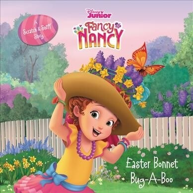 Disney Junior Fancy Nancy: Easter Bonnet Bug-A-Boo: A Scratch & Sniff Story: An Easter and Springtime Book for Kids (Hardcover)