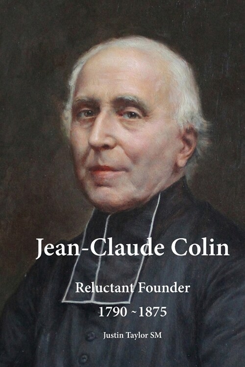 Jean-Claude Colin: Reluctant Founder 1790-1875 (Paperback)