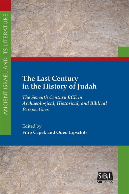 The Last Century in the History of Judah: The Seventh Century BCE in Archaeological, Historical, and Biblical Perspectives (Paperback)