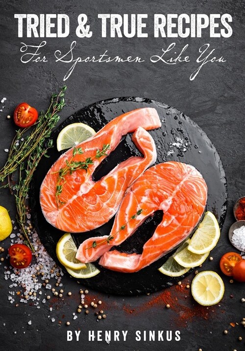Tried and True Recipes for Sportsmen Like You (Hardcover)