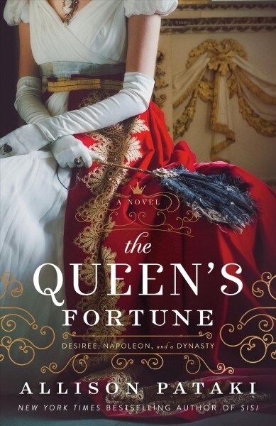 The Queens Fortune: A Novel of Desiree, Napoleon, and the Dynasty That Outlasted the Empire (Hardcover)