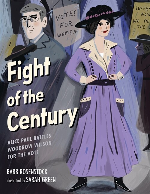 Fight of the Century: Alice Paul Battles Woodrow Wilson for the Vote (Hardcover)