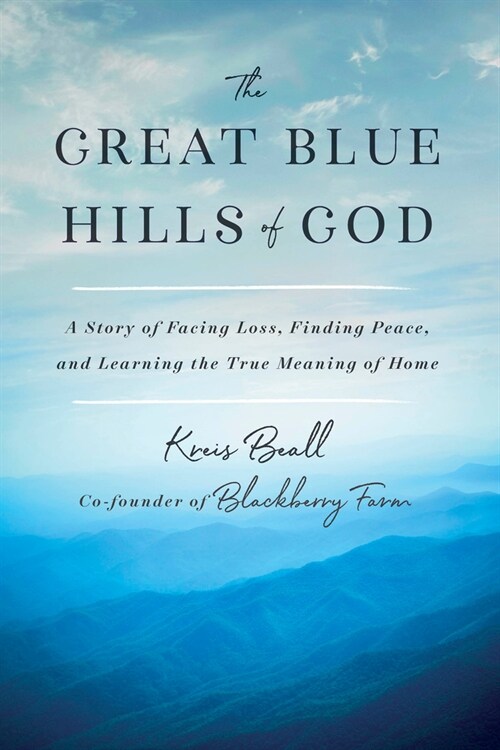 The Great Blue Hills of God: A Story of Facing Loss, Finding Peace, and Learning the True Meaning of Home (Hardcover)