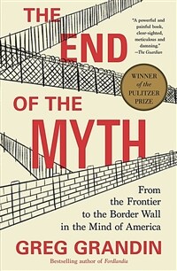 The End of the Myth: From the Frontier to the Border Wall in the Mind of America (Paperback)