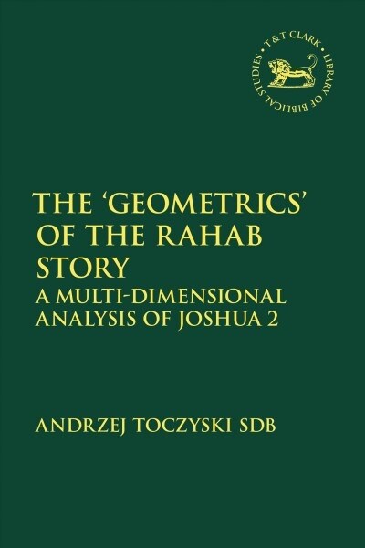 The ‘Geometrics’ of the Rahab Story : A Multi-Dimensional Analysis of Joshua 2 (Paperback)