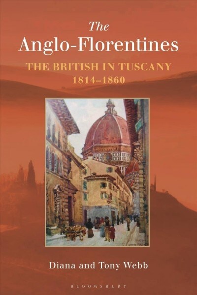 The Anglo-Florentines : The British in Tuscany, 1814-1860 (Hardcover)