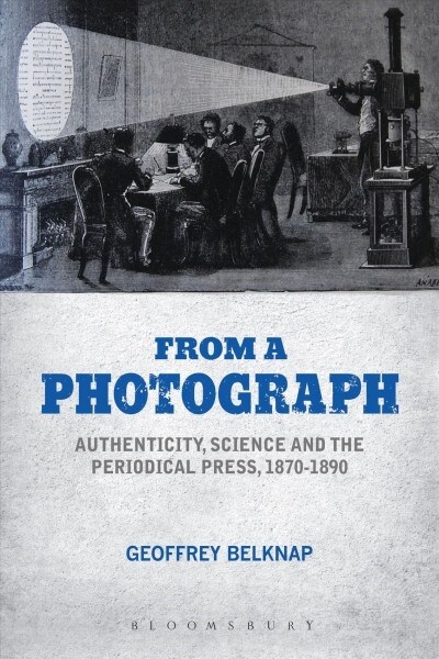 From a Photograph : Authenticity, Science and the Periodical Press, 1870-1890 (Paperback)