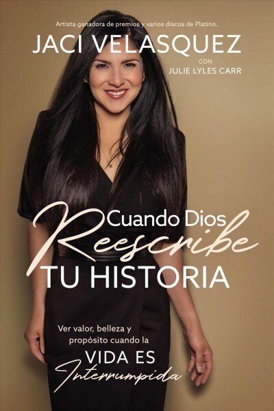 Cuando Dios Reescribe Tu Historia: Encontrar Valor, Belleza Y Prop?ito Cuando La Vida Es Interrumpida (Paperback)