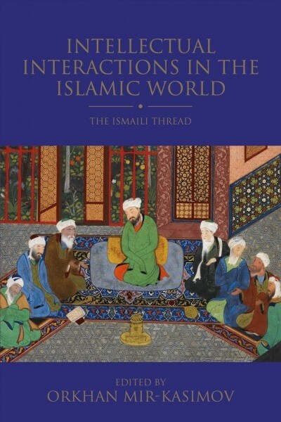 Intellectual Interactions in the Islamic World: The Ismaili Thread (Hardcover)