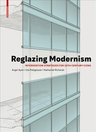 Reglazing Modernism: Intervention Strategies for 20th-Century Icons (Hardcover)