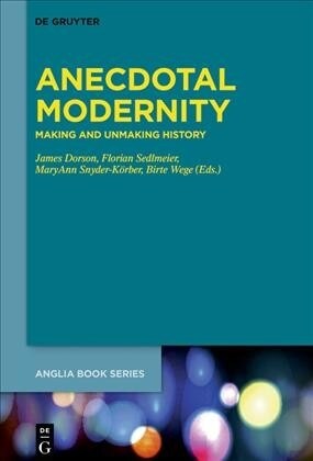 Anecdotal Modernity: Making and Unmaking History (Hardcover)