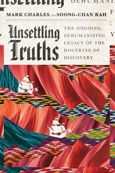 Unsettling Truths: The Ongoing, Dehumanizing Legacy of the Doctrine of Discovery (Paperback)