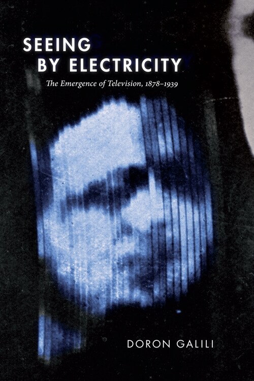 Seeing by Electricity: The Emergence of Television, 1878-1939 (Paperback)