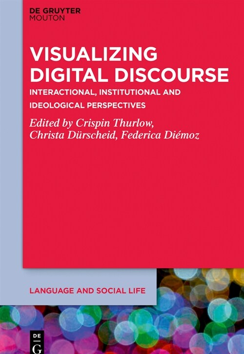 Visualizing Digital Discourse: Interactional, Institutional and Ideological Perspectives (Hardcover)