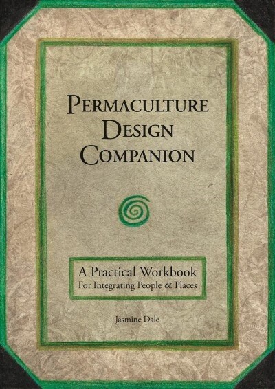 Permaculture Design Companion : A Practical Workbook For Integrating People & Places (Paperback)