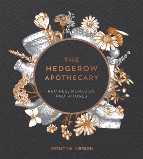 The Hedgerow Apothecary : Recipes, Remedies and Rituals (Hardcover)
