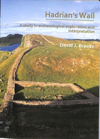 Hadrian’s Wall: A study in archaeological exploration and interpretation : The Rhind Lectures 2019 (Paperback)