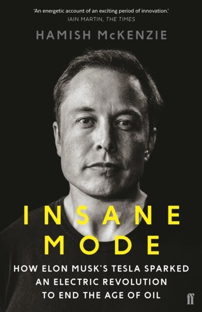 Insane Mode : How Elon Musk’s Tesla Sparked an Electric Revolution to End the Age of Oil (Paperback, Main)