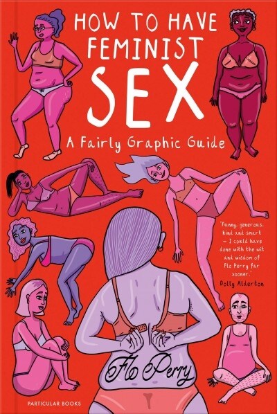 How to Have Feminist Sex : A Fairly Graphic Guide (Hardcover)