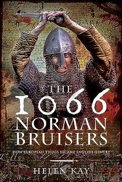 The 1066 Norman Bruisers : How European Thugs Became English Gentry (Hardcover)