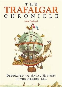 The Trafalgar Chronicle : Dedicated to Naval History in the Nelson Era: New Series 4 (Paperback)