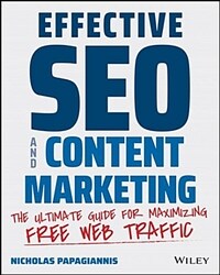 Effective Seo and Content Marketing: The Ultimate Guide for Maximizing Free Web Traffic (Paperback)