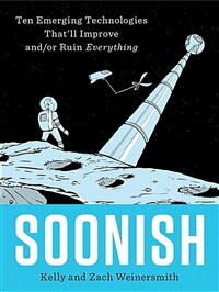Soonish : Ten Emerging Technologies That Will Improve and/or Ruin Everything (Paperback) - 『이상한 미래 연구소』원서