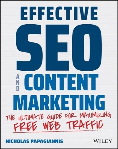 Effective Seo and Content Marketing: The Ultimate Guide for Maximizing Free Web Traffic (Paperback)