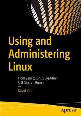Using and Administering Linux: Volume 1: Zero to Sysadmin: Getting Started (Paperback)