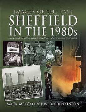 Images of the Past: Sheffield in the 1980s : Featuring Images of Sheffield Photographer, Martin Jenkinson (Paperback)