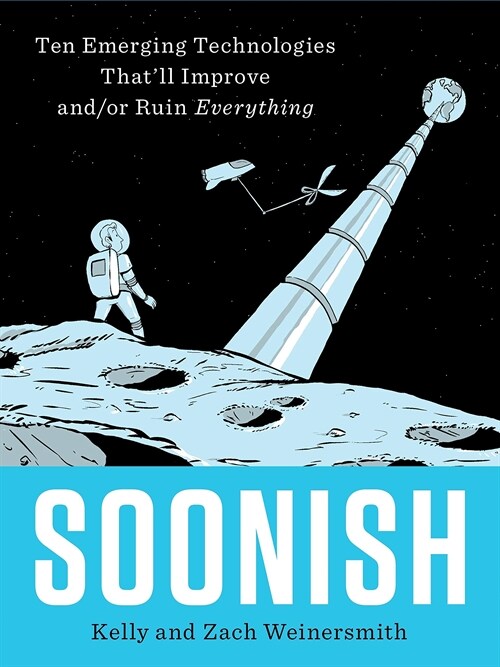 [중고] Soonish : Ten Emerging Technologies That Will Improve and/or Ruin Everything (Paperback)