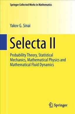 Selecta II: Probability Theory, Statistical Mechanics, Mathematical Physics and Mathematical Fluid Dynamics (Paperback, 2010)