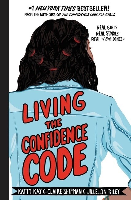 Living the Confidence Code: Real Girls. Real Stories. Real Confidence. (Hardcover)
