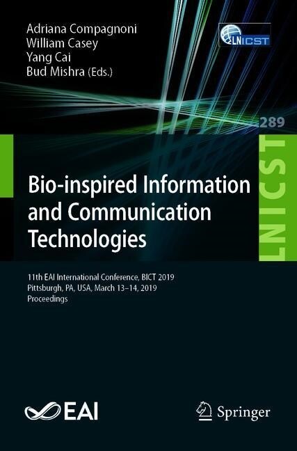 Bio-Inspired Information and Communication Technologies: 11th Eai International Conference, Bict 2019, Pittsburgh, Pa, Usa, March 13-14, 2019, Proceed (Paperback, 2019)