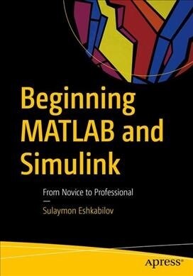 Beginning MATLAB and Simulink: From Novice to Professional (Paperback)