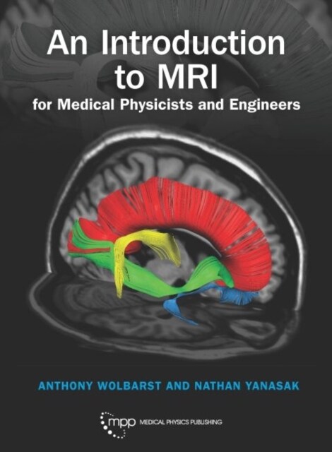 An Introduction to MRI for Medical Physicists and Engineers (Hardcover)