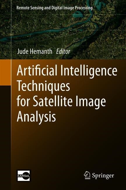 Artificial Intelligence Techniques for Satellite Image Analysis (Hardcover)