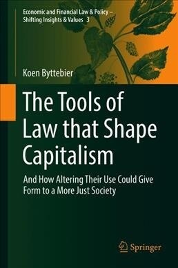 The Tools of Law That Shape Capitalism: And How Altering Their Use Could Give Form to a More Just Society (Hardcover, 2019)