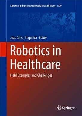 Robotics in Healthcare: Field Examples and Challenges (Hardcover, 2019)