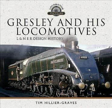 Gresley and his Locomotives : L & N E R Design History (Hardcover)