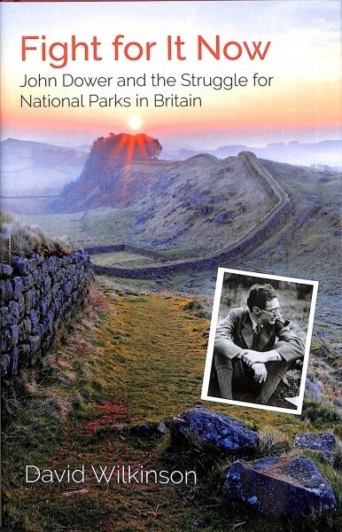 Fight for It Now : John Dower and the Struggle for National Parks in Britain (Hardcover)