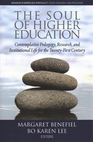 The Soul of Higher Education: Contemplative Pedagogy, Research and Institutional Life for the Twenty-First Century (Paperback)