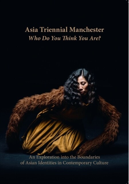 Asia Triennial Manchester. Who Do You Think You Are? : An Exploration into the Boundaries of Asian Identities in Contemporary Culture (Hardcover)