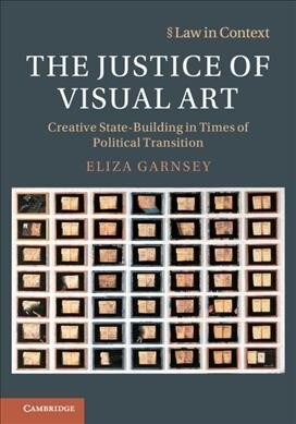 The Justice of Visual Art : Creative State-Building in Times of Political Transition (Hardcover)