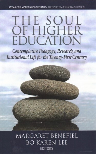 The Soul of Higher Education: Contemplative Pedagogy, Research and Institutional Life for the Twenty-First Century (HC) (Hardcover)