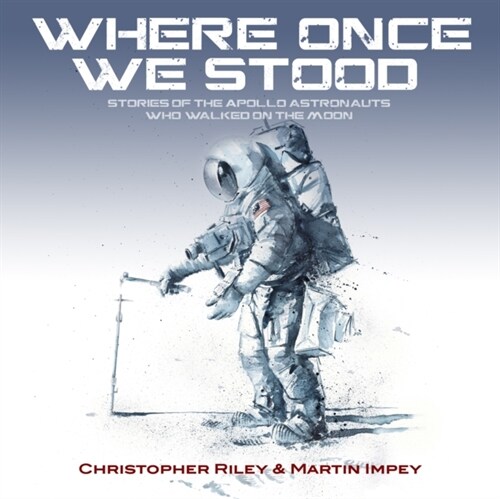 WHERE ONCE WE STOOD : STORIES OF THE APOLLO ASTRONAUTS WHO WALKED ON THE MOON (Paperback)