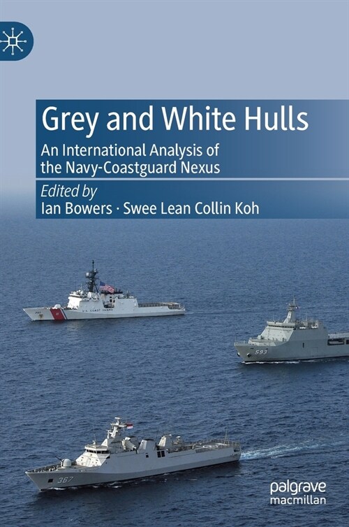 Grey and White Hulls: An International Analysis of the Navy-Coastguard Nexus (Hardcover, 2019)